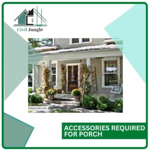 Accessories Required for Porch