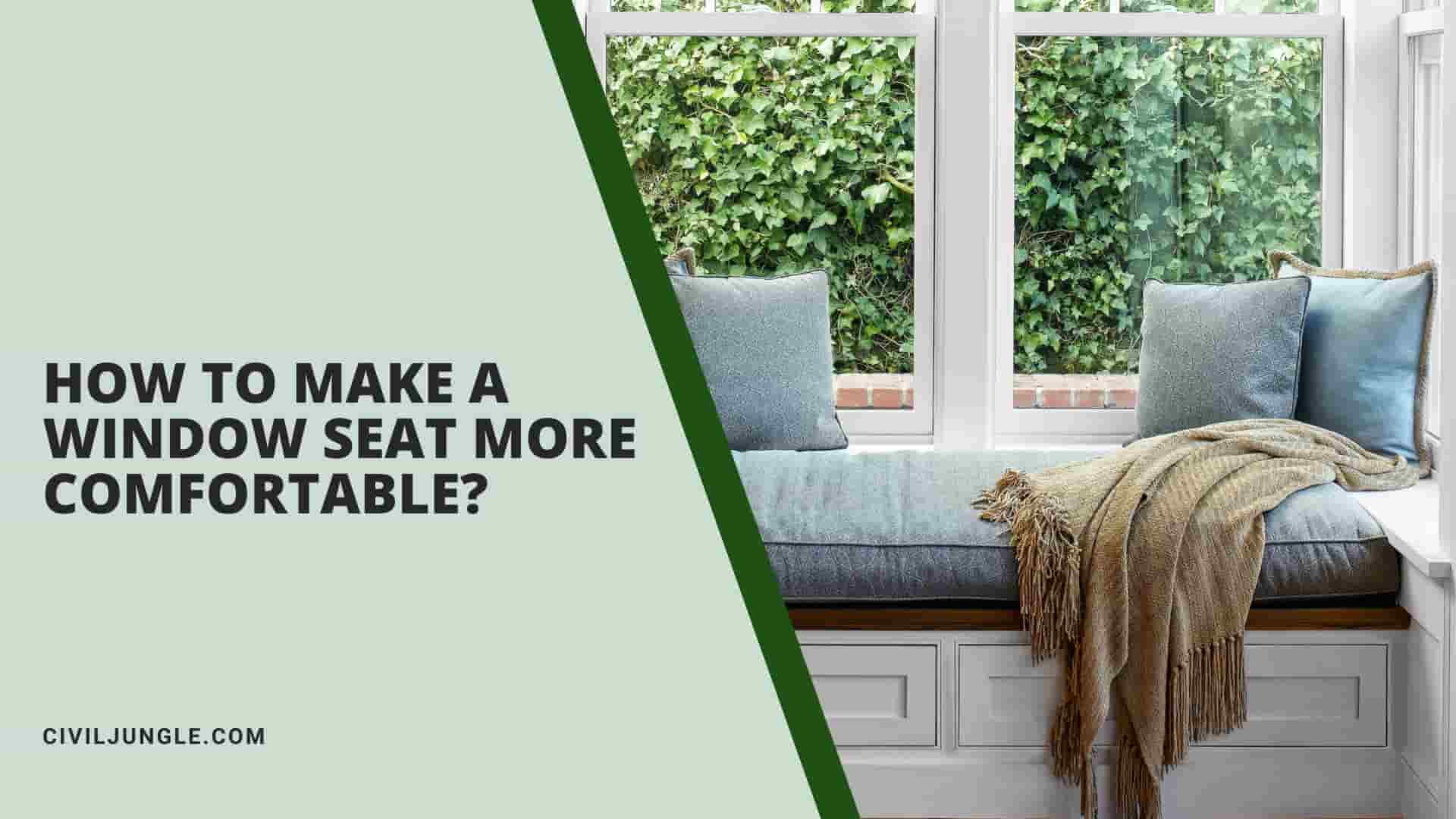 How To Make A Window Seat More Comfortable?