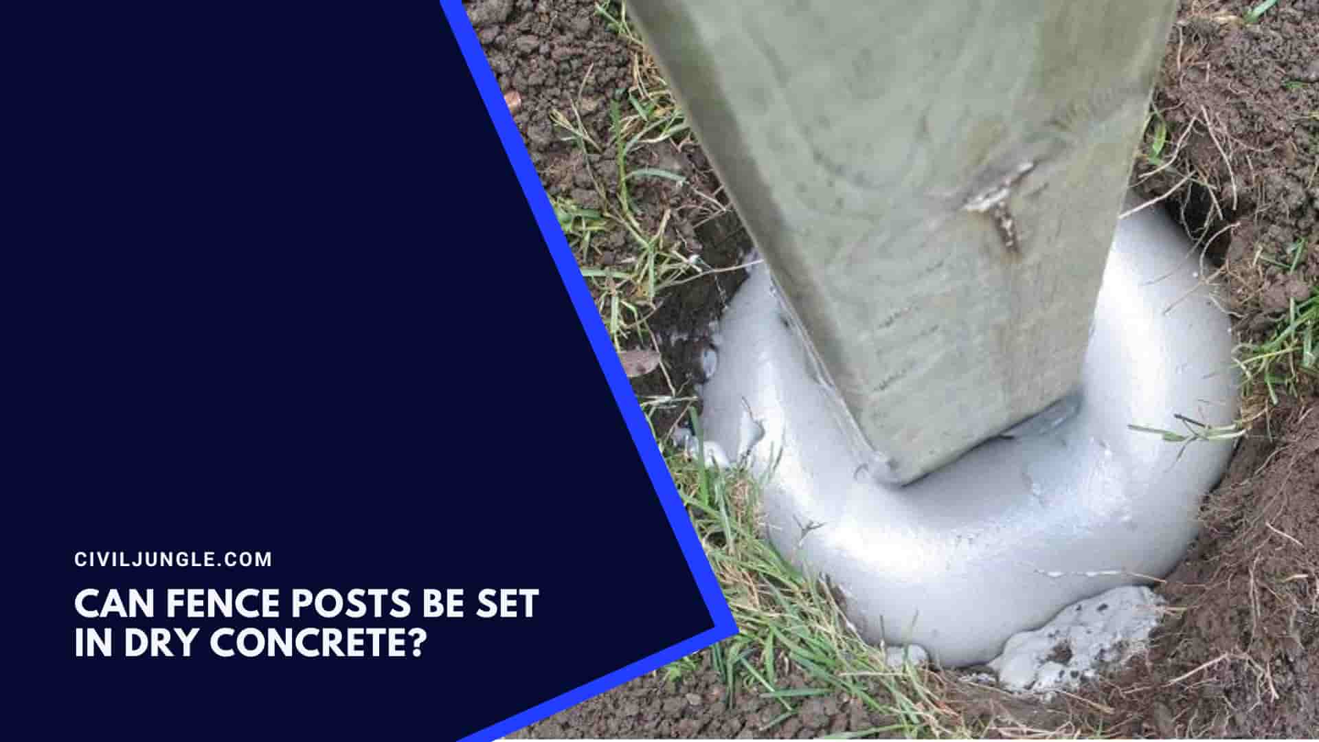 Can Fence Posts Be Set In Dry Concrete?