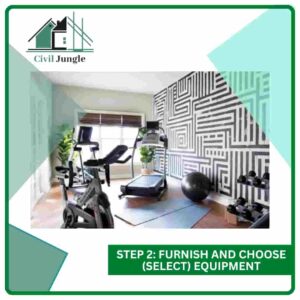 Step 2: Furnish and Choose (Select) Equipment