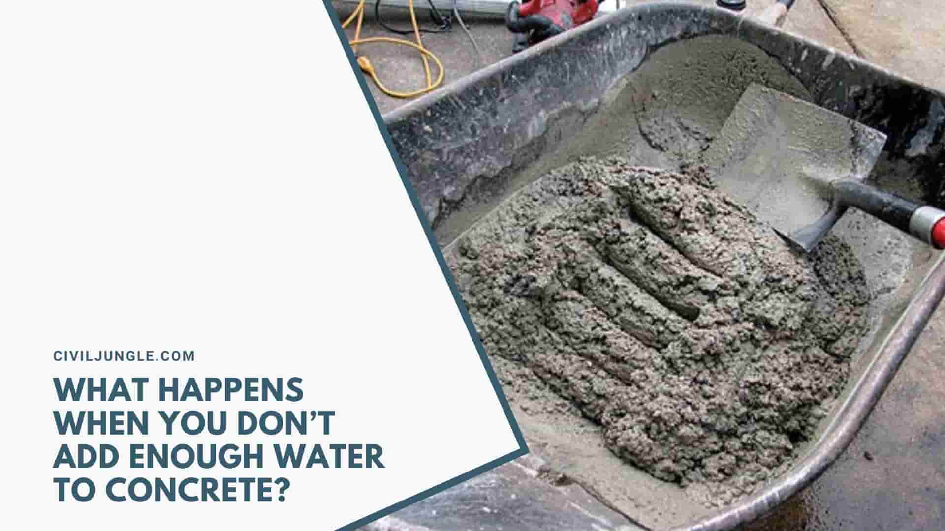 What Happens When You Don’t Add Enough Water To Concrete?