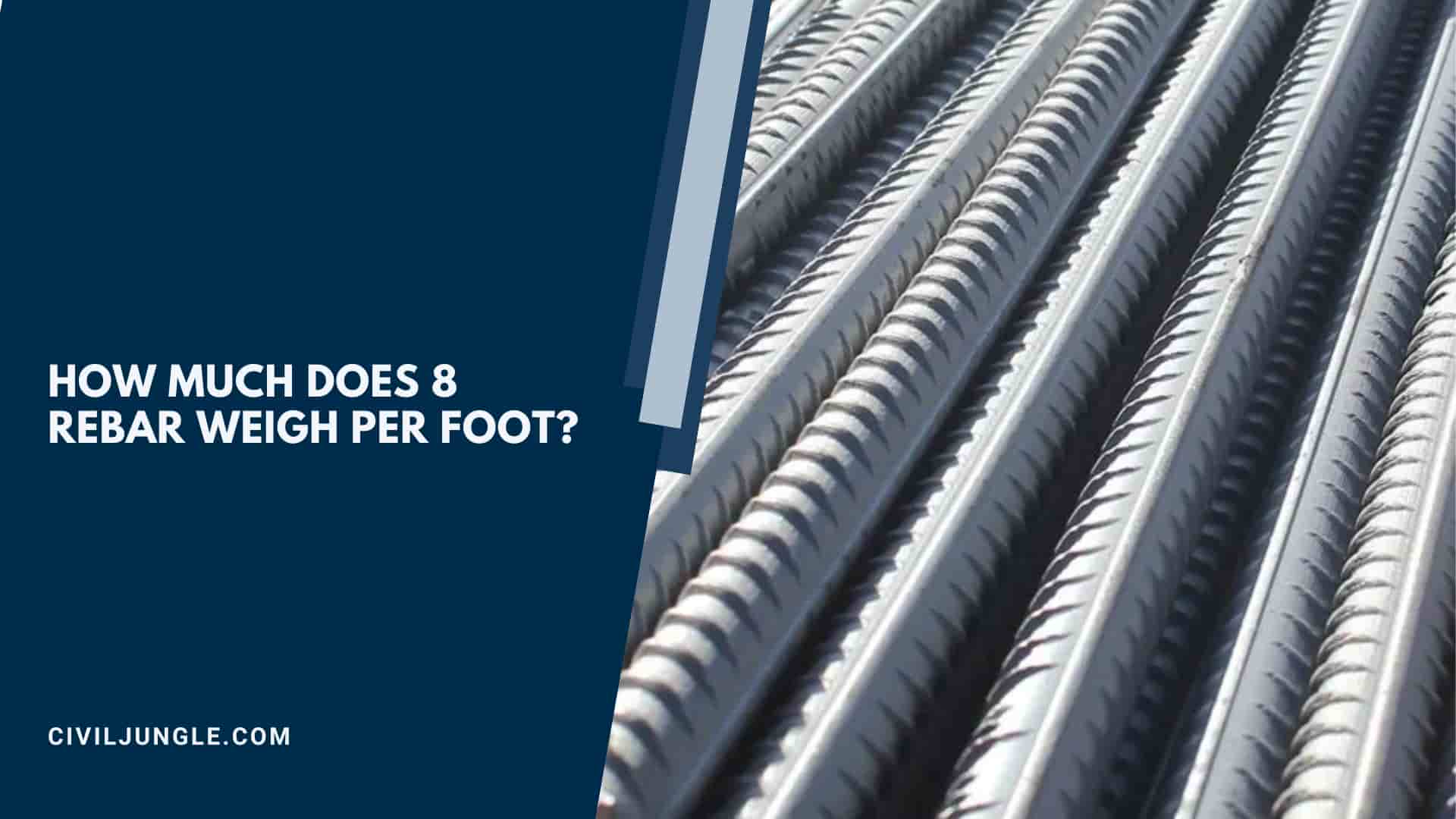 How Much Does 8 Rebar Weigh Per Foot?