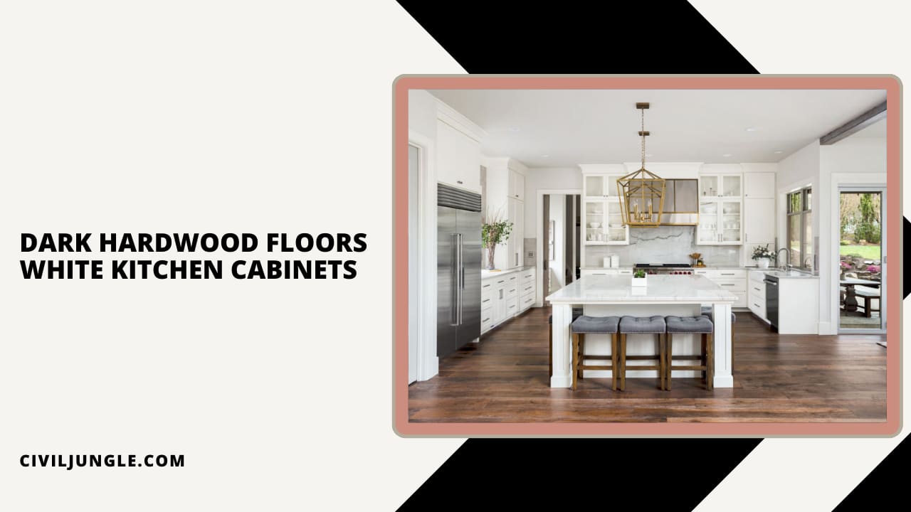 Dark Hardwood Floors White Kitchen Cabinets
