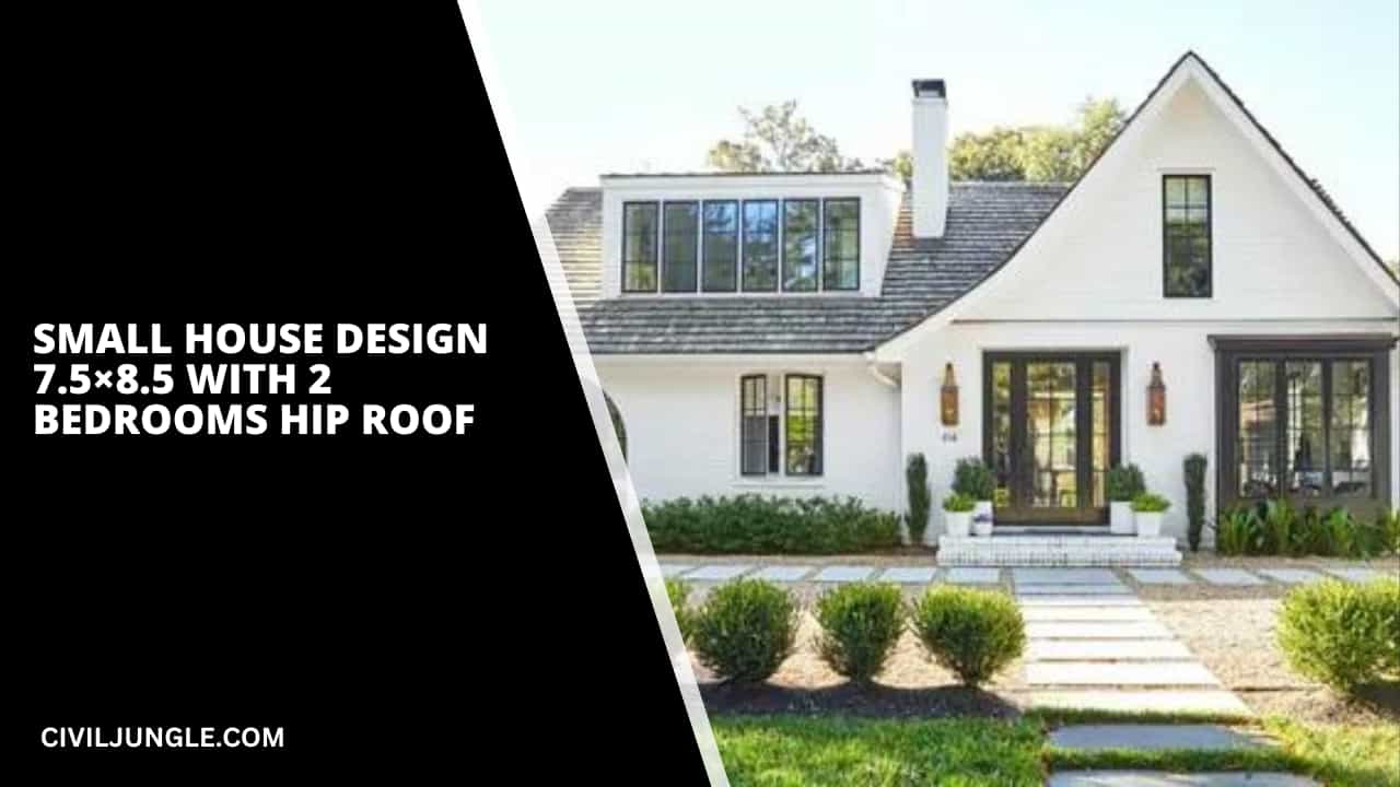 Small House Design 7.5×8.5 With 2 Bedrooms Hip Roof