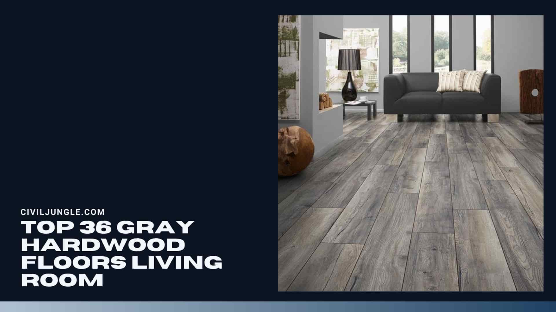 Top 36 Gray Hardwood Floors Living Room