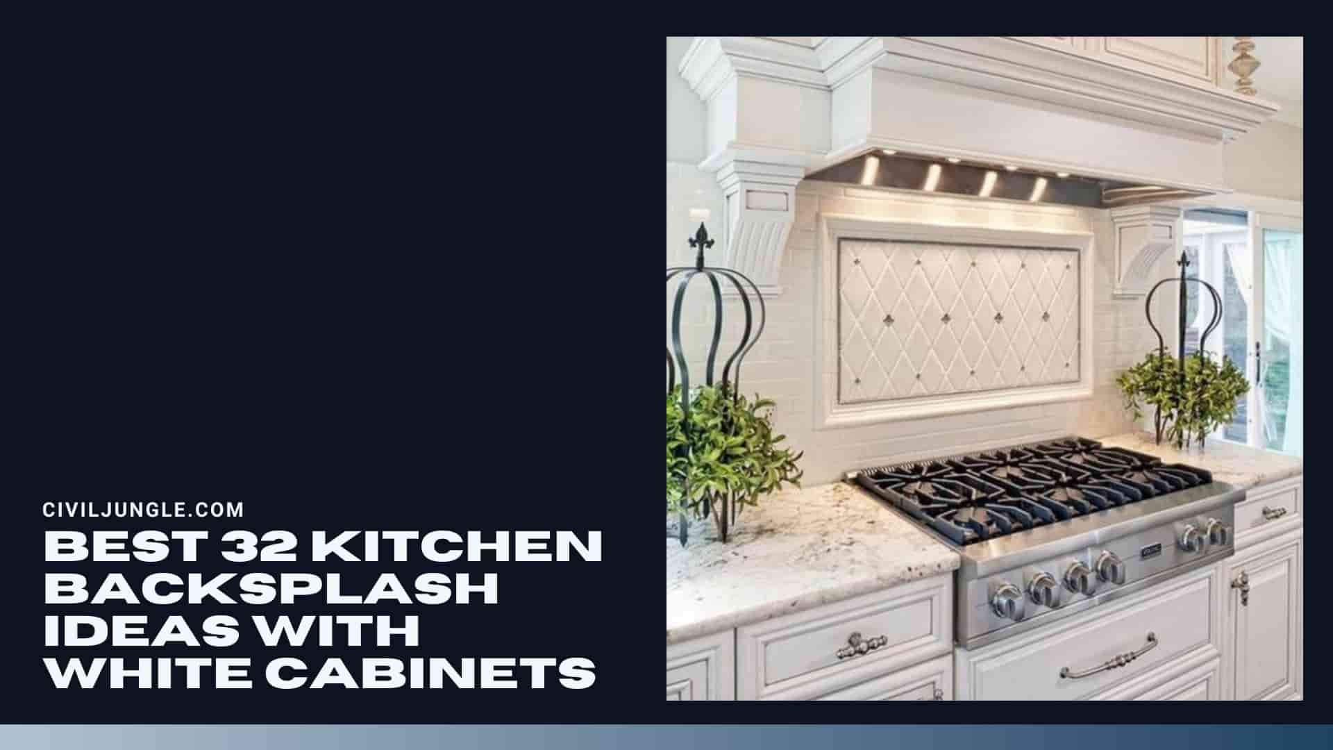 Best 32 Kitchen Backsplash Ideas with White Cabinets