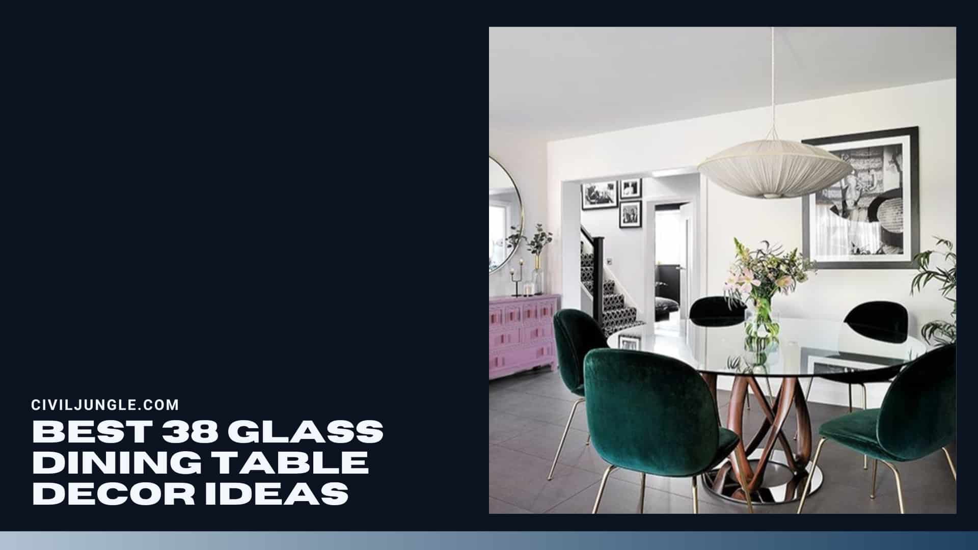 Best 38 Glass Dining Table Decor Ideas