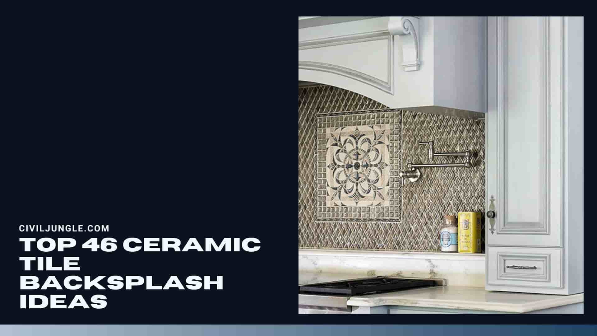Top 46 Ceramic Tile Backsplash Ideas